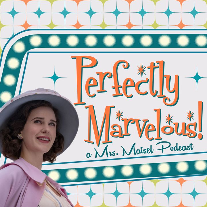 Perfectly Marvelous! A Mrs. Maisel Podcast