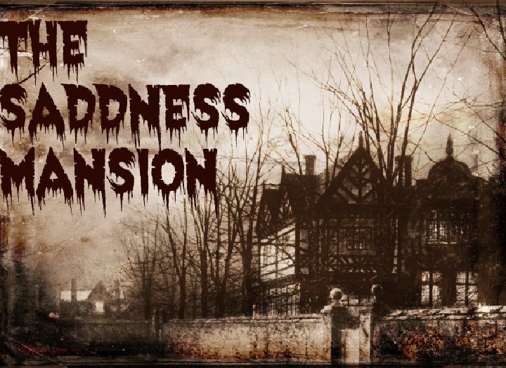 The Sadness Mansion explored, and other interesting themes