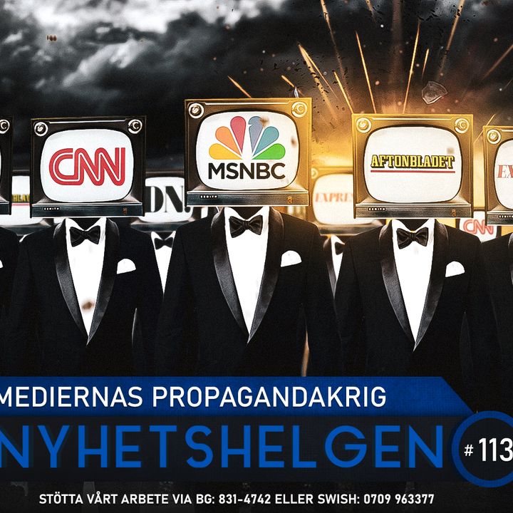 Nyhetshelgen 113 – Mediernas propagandakrig, peddocentern, Sverige under attack