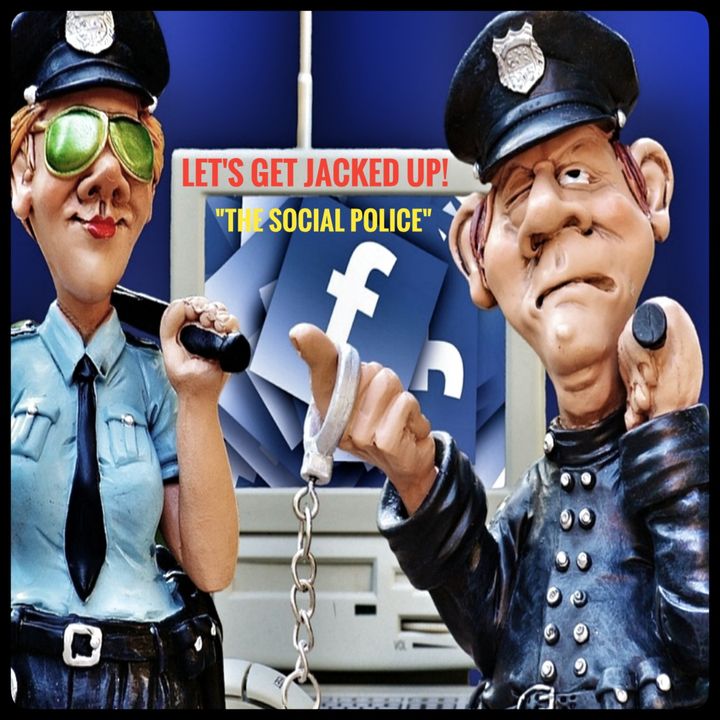 "The Social Police" LET'S GET JACKED UP!