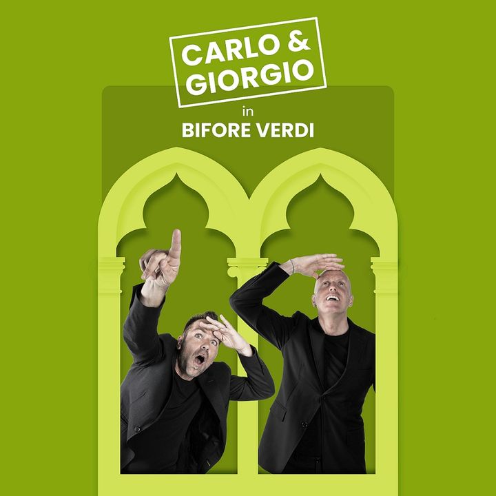 Carlo & Giorgio in Bifore Verdi