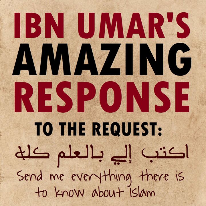 "Send Me Everything There Is To Know About Islam" - Ibn Umar Replies