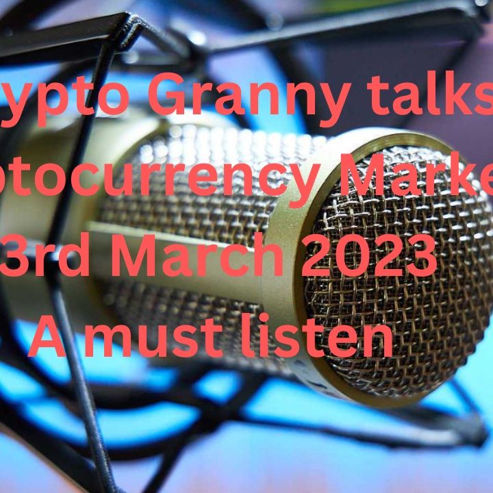 Crypto Granny talks Cryptocurrency markets 3rd march 2023