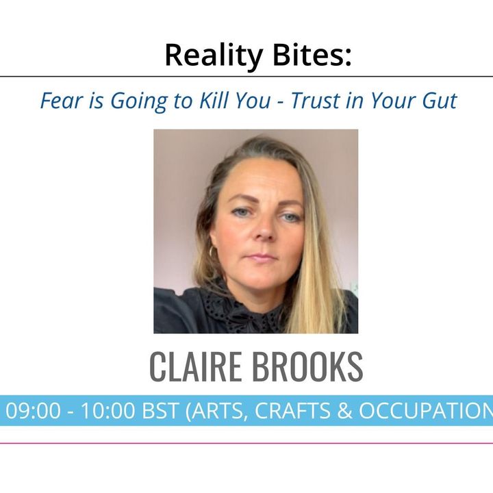 Fear is Going to Kill You - Trust in Your Gut | Claire Brooks on Reality Bites with Wendy Smith
