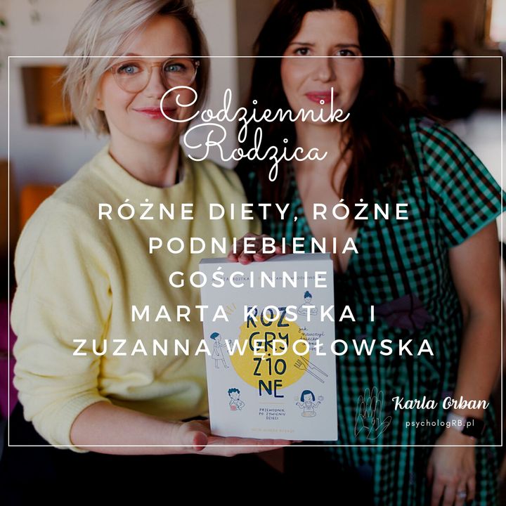 Różne diety, różne podniebienia - jak o tym rozmawiać - gościnnie Marta Kostka i Zuza Wędołowska