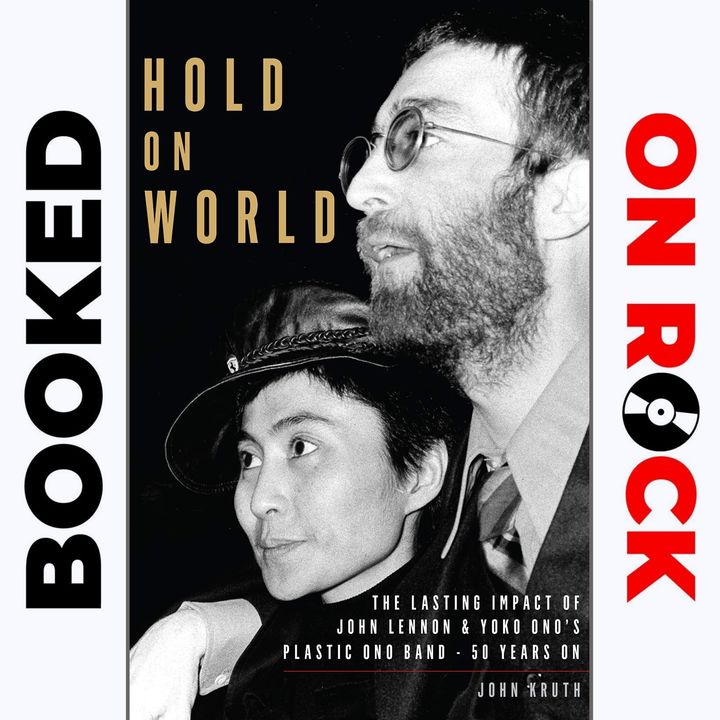 "Hold On World: The Lasting Impact of John Lennon & Yoko Ono’s Plastic Ono Band, Fifty Years On"/John Kruth [Episode 8]