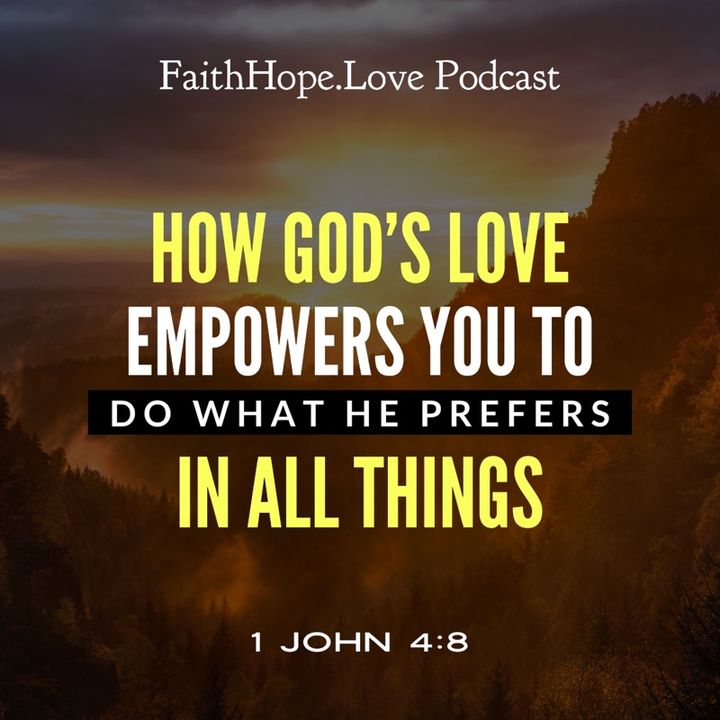 How God’s Love Empowers You to Do What He Prefers in All Things