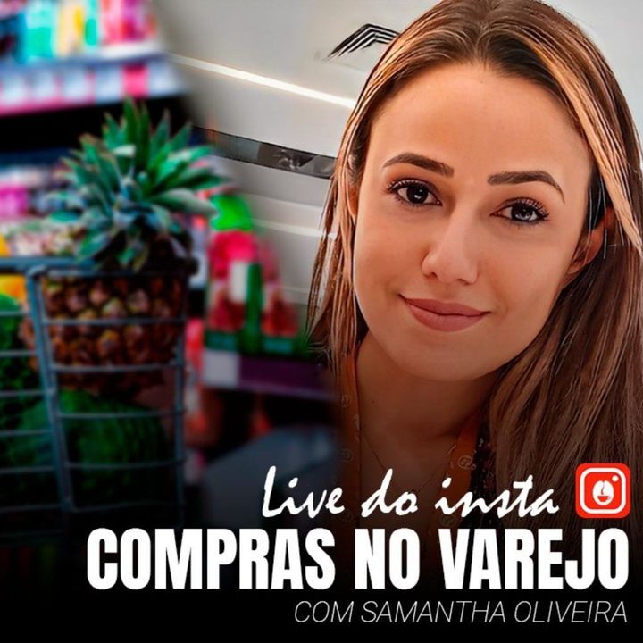 Compras do Varejo - Com Samantha Oliveira - Live Insta