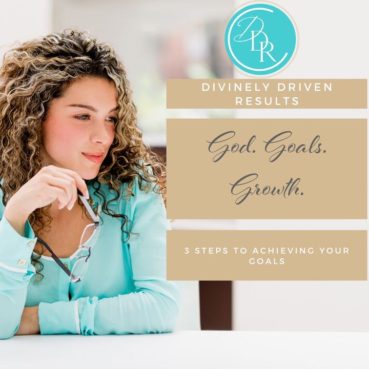 God. Goals. Growth: 3 Steps to Achieving Your Goals