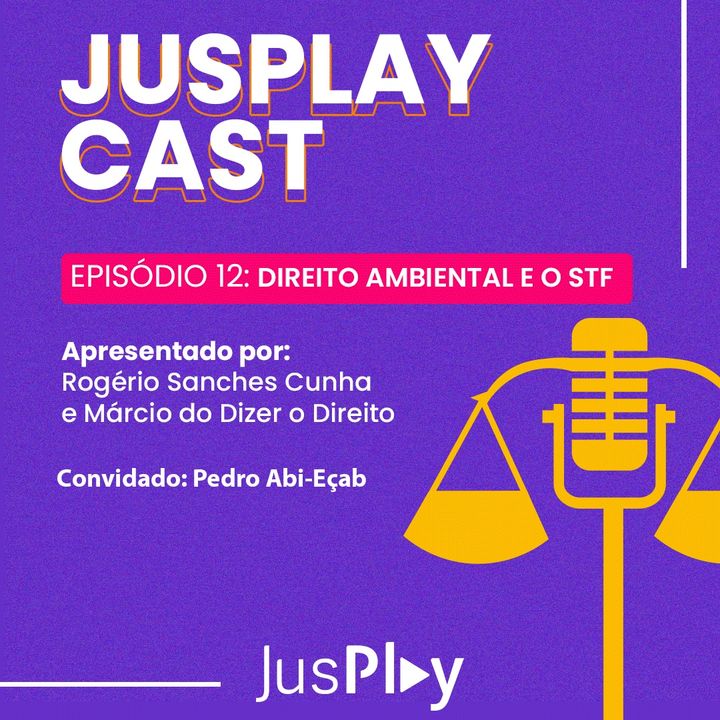 JusplayCast #012 - Pedro Abi-Eçab - Direito Ambiental e o STF