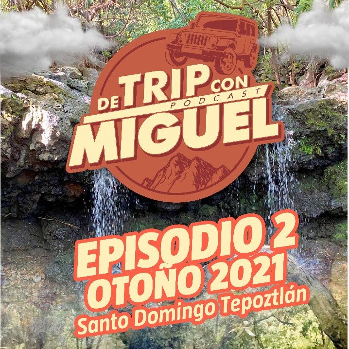 De Trip con Miguel Episodio 2 otoño 2021 "Santo Domingo Tepoztlán"