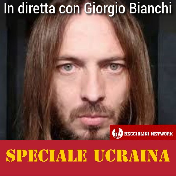🎙⭐ 03 /04/2022 - SPECIALE GIORGIO BIANCHI DAL DONBASS