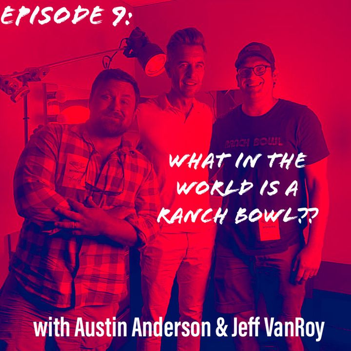 "What in the world is a Ranch Bowl??" with Austin Anderson & Jeff VanRoy