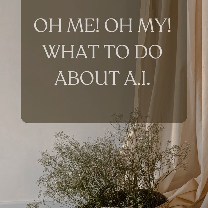 Oh Me! Oh My! What To Do About A.I.