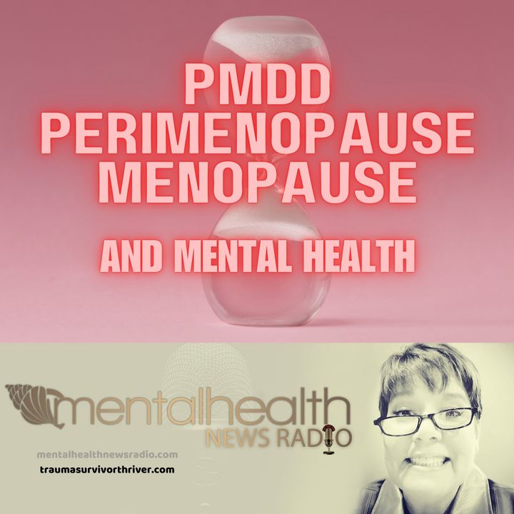 PMDD, Perimenopause, Menopause and Mental Health