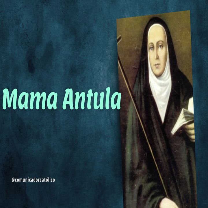 ¿Quien fue Mama Antula?