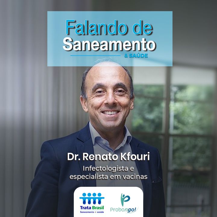 #04 - Saneamento e vacinas como medidas de saúde pública com Dr. Renato Kfouri