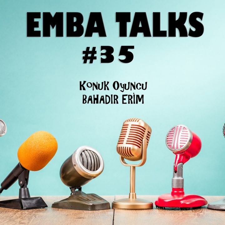 EMBA Talks #35 - Bahadır Erim