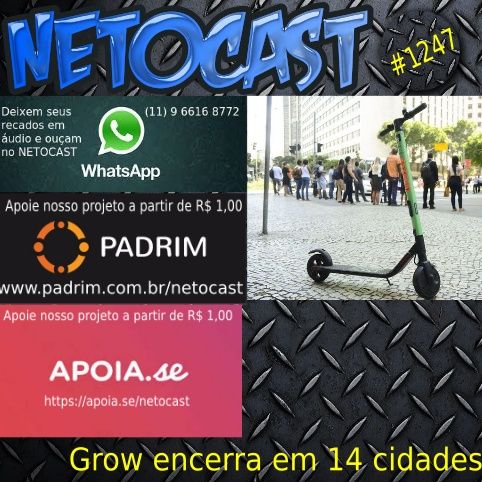 NETOCAST 1247 DE 27/01/2020 - Grow anuncia fim da operação de patinetes em 14 cidades brasileiras e tira bicicletas de circulação