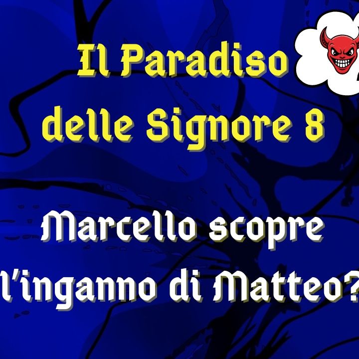 Il Paradiso delle Signore 8, ipotesi di trama: Marcello scopre che Matteo lo sta ingannando?