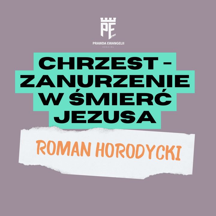 Chrzest - zanurzenie w śmierć Jezusa | Roman Horodycki