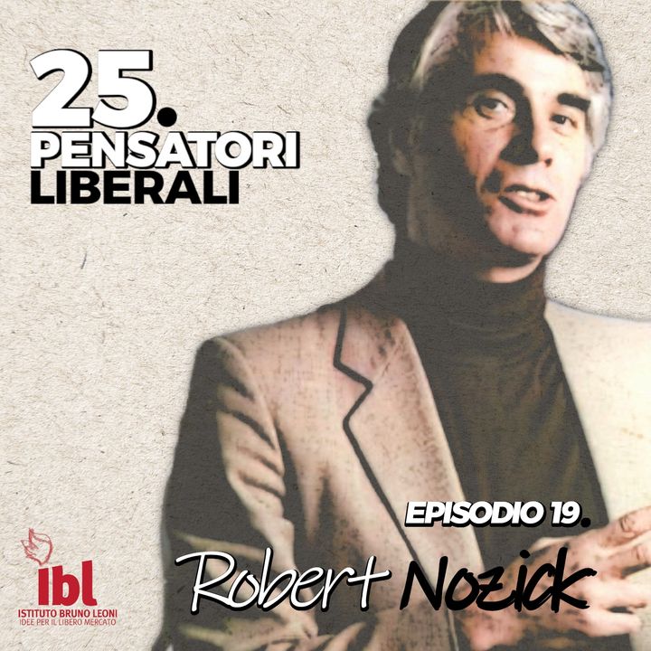 #19: Robert Nozick, con Nicola Iannello - 25 Pensatori Liberali