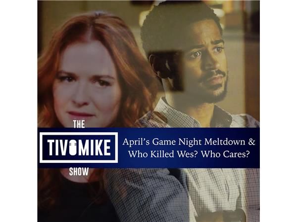 April's Game Night Meltdown and Who Killed Wes? Who Cares?