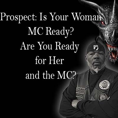 Prospect: Is Your Woman MC Ready, Are You Ready For Her and the MC