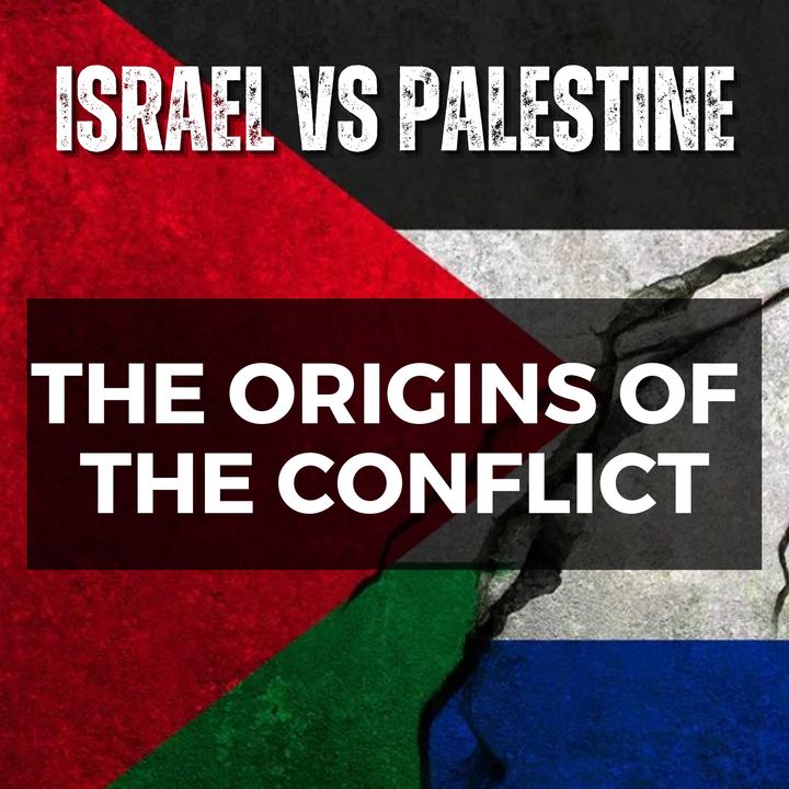 The Origins Of The Conflict Between Israel and Palestine