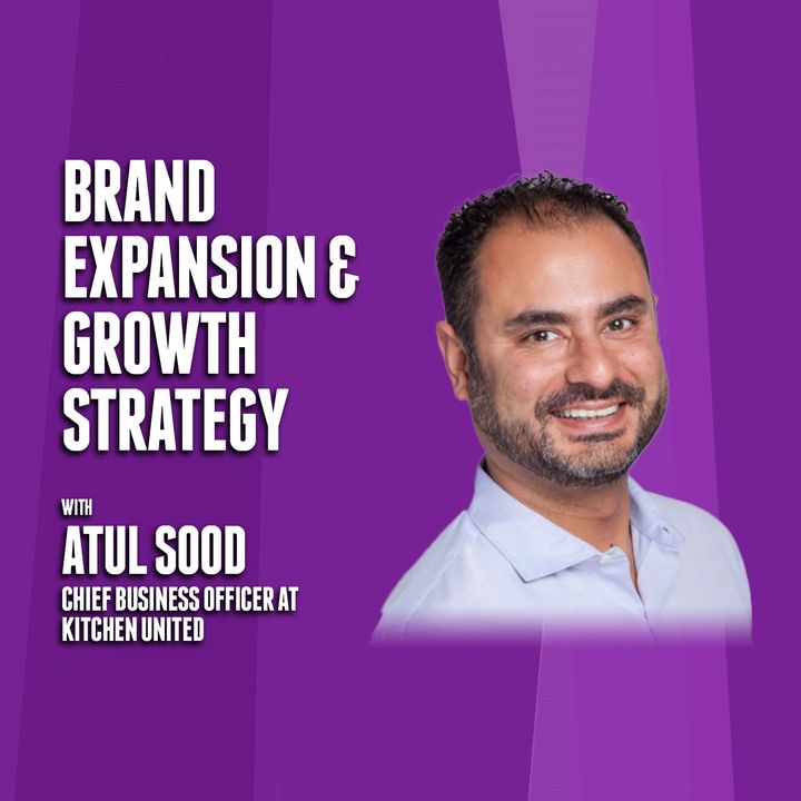 Brand Expansion & Growth Strategy | Atul Sood - Kitchen United