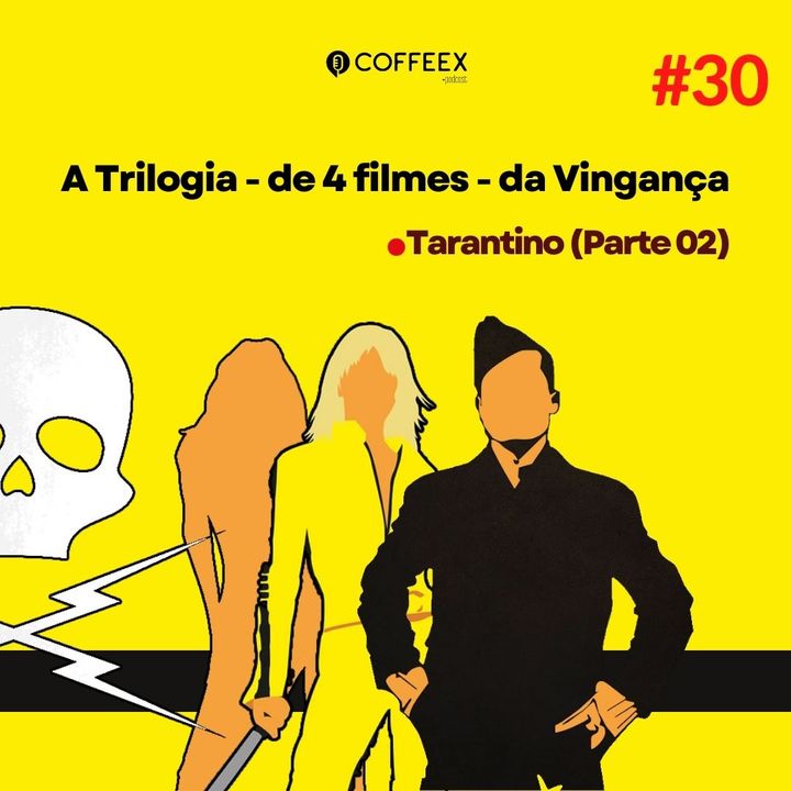30 - A Trilogia - de 4 filmes - da Vingança (Tarantino - Parte 2)