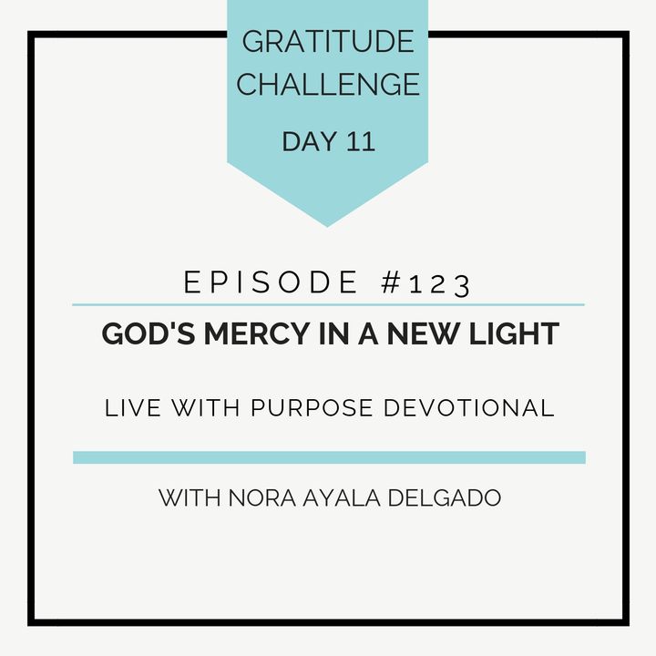 #123 GRATITUDE: God’s Mercy in a New Light