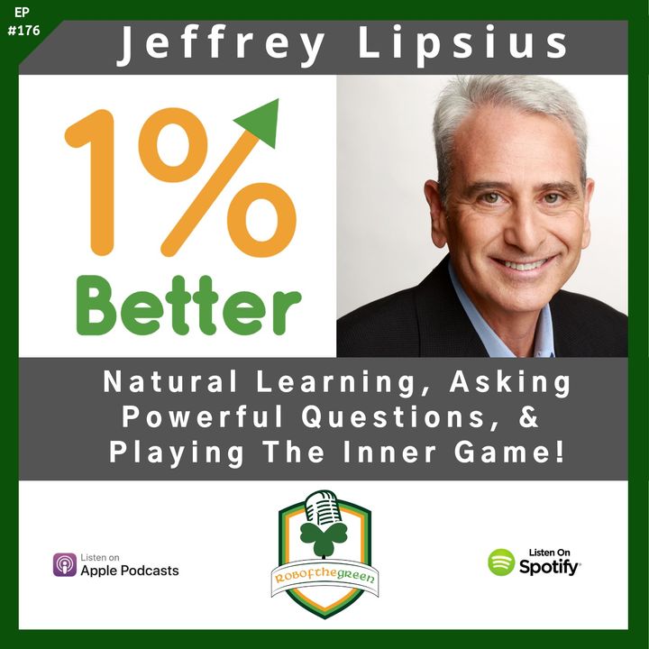 Jeffrey Lipsius - Natural Learning, Asking Powerful Questions, & Playing the Inner Game! - EP176