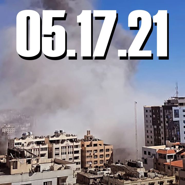 Eruption: Israeli–Palestinian Conflict | 05.17.21.