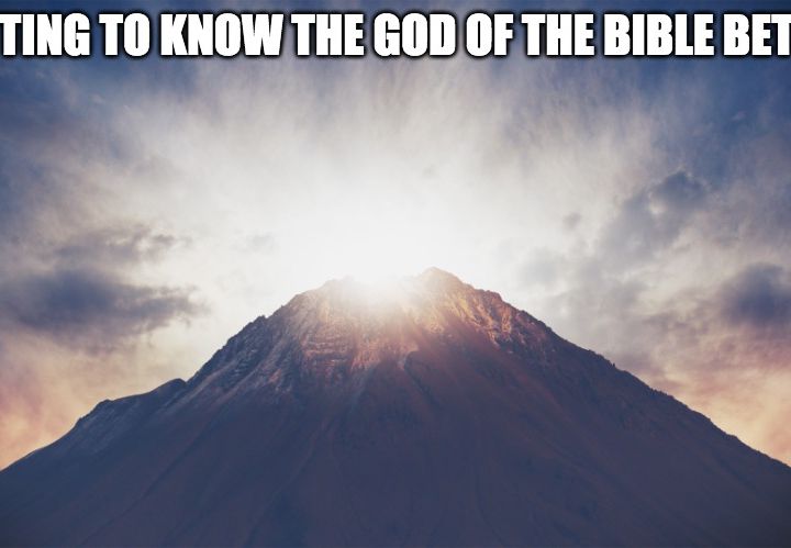 Getting To Know The God Of The Bible Better