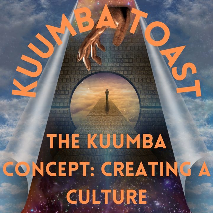 Kuumba Toast - The Kuumba Concept: Creating A Culture