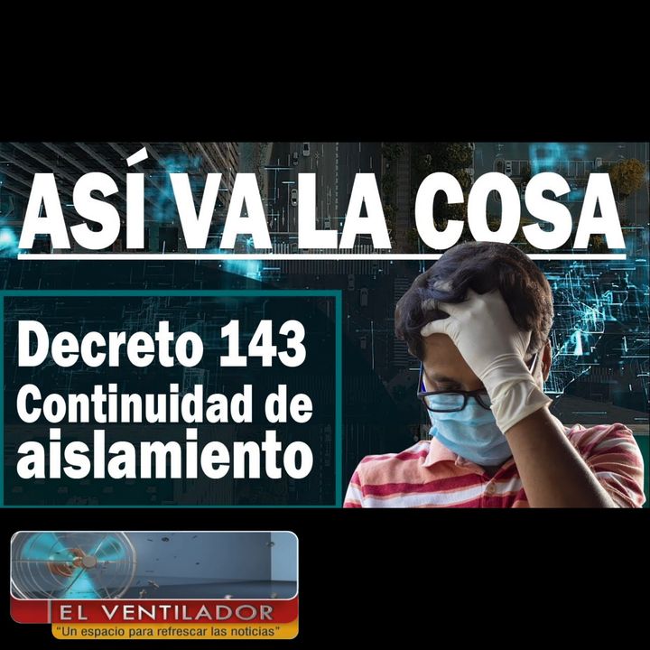 ASÍ VA LA COSA: Decreto 143 del 2020 - Continuidad de aislamiento obligatorio por #Covid19 en Bogotá