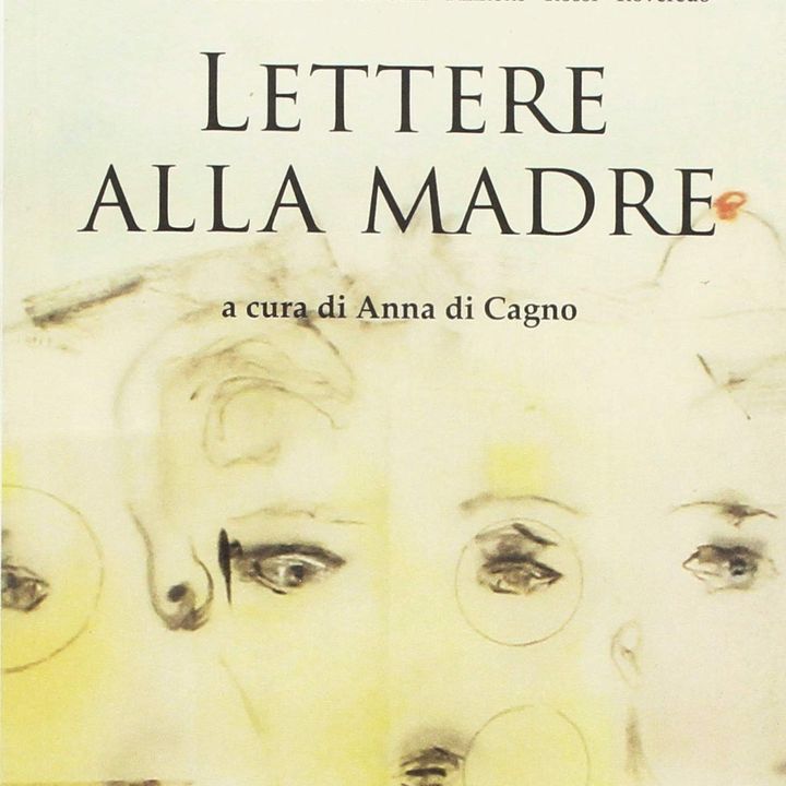 Anna Di Cagno "Lettere alla madre"