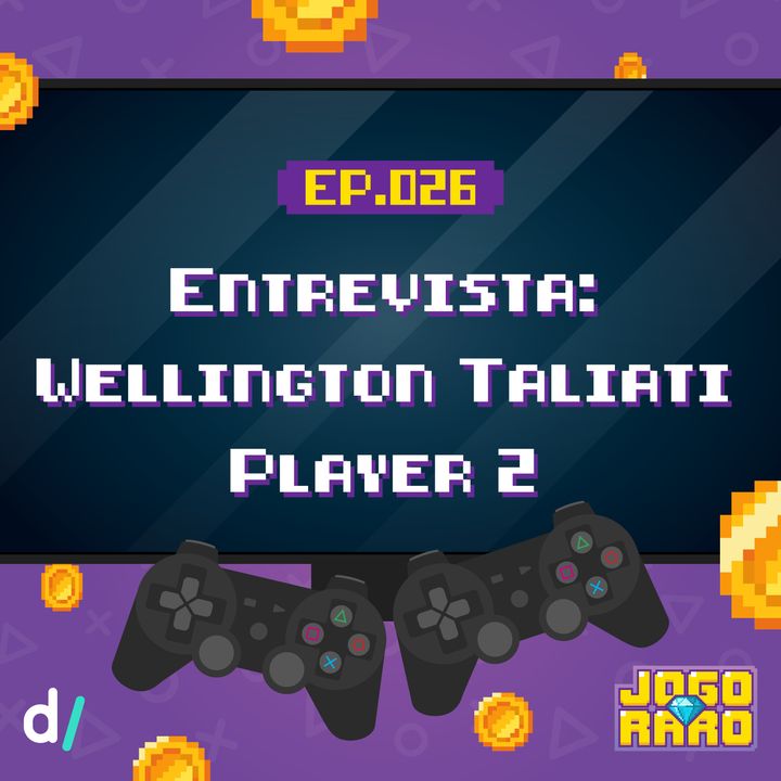 Ep. 26 - Entrevista: Wellington Taliati (Player 2)