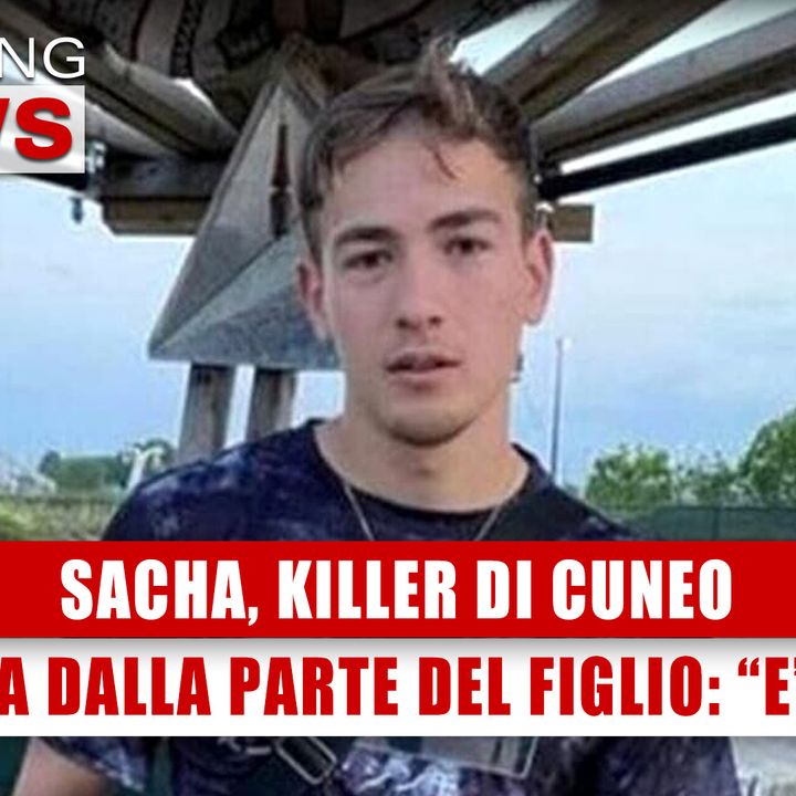 Sacha, Killer Di Cuneo: Parla La Mamma, Sta Dalla Parte Del Figlio, E’ Malato! 