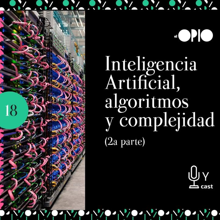 [S10E18] Inteligencia Artificial, algoritmos y complejidad (Segunda parte)