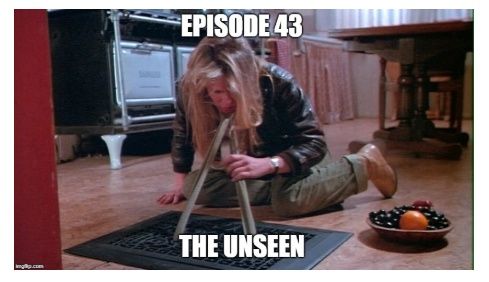 Episode 43 The Unseen
