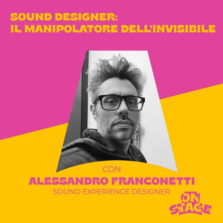 ONstage - Sound Designer: il manipolatore dell'invisibile - con Alessandro Franconetti