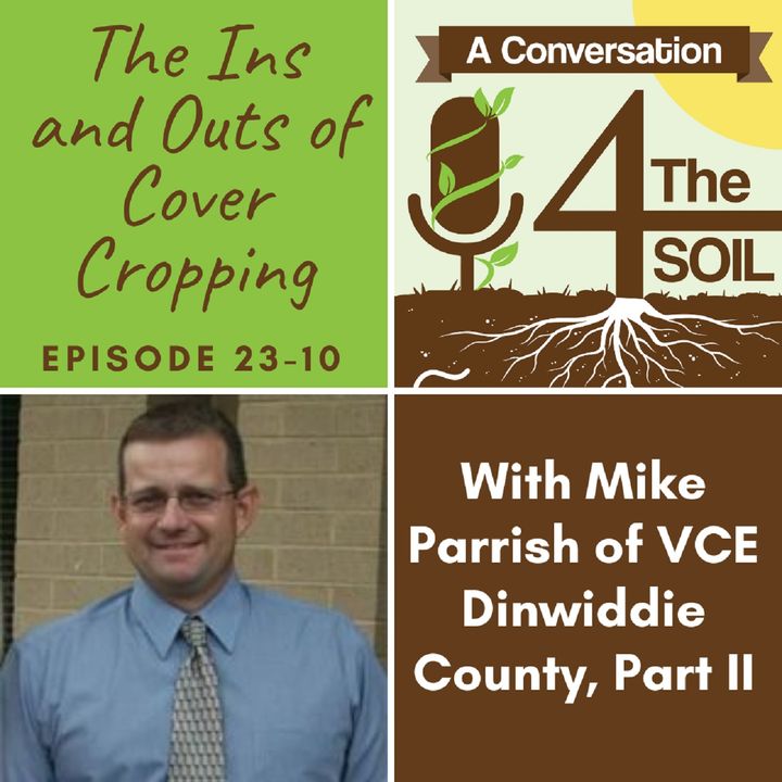 Episode 23 - 10: The Ins and Outs of Cover Cropping with Mike Parrish with VCE Dinwiddie County Part II