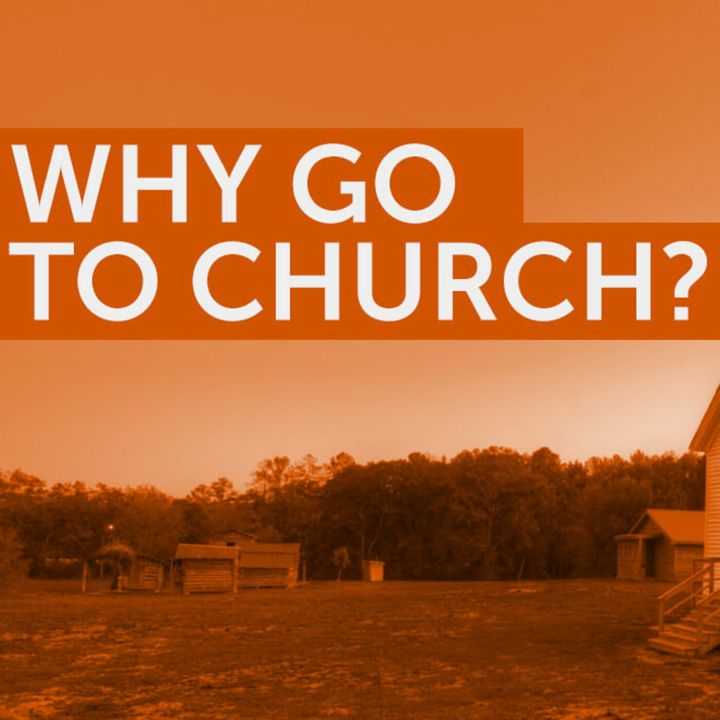 Episode 51: Why Go To Church?
