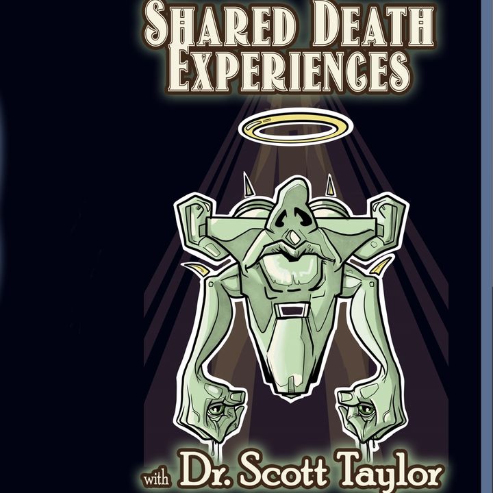Shared Death Experiences with Dr. Scott Taylor