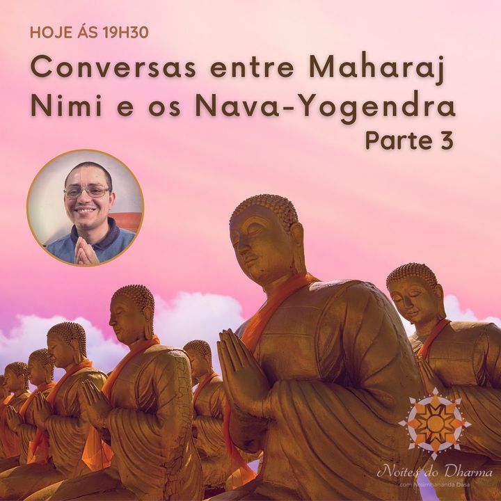 Conversas entre Maharaj Nimi e os Nava-Yogendra - Parte 3