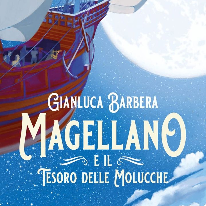 Gianluca Barbera: ci sono storie e personaggi che aspettano solo di essere raccontati, come Magellano…