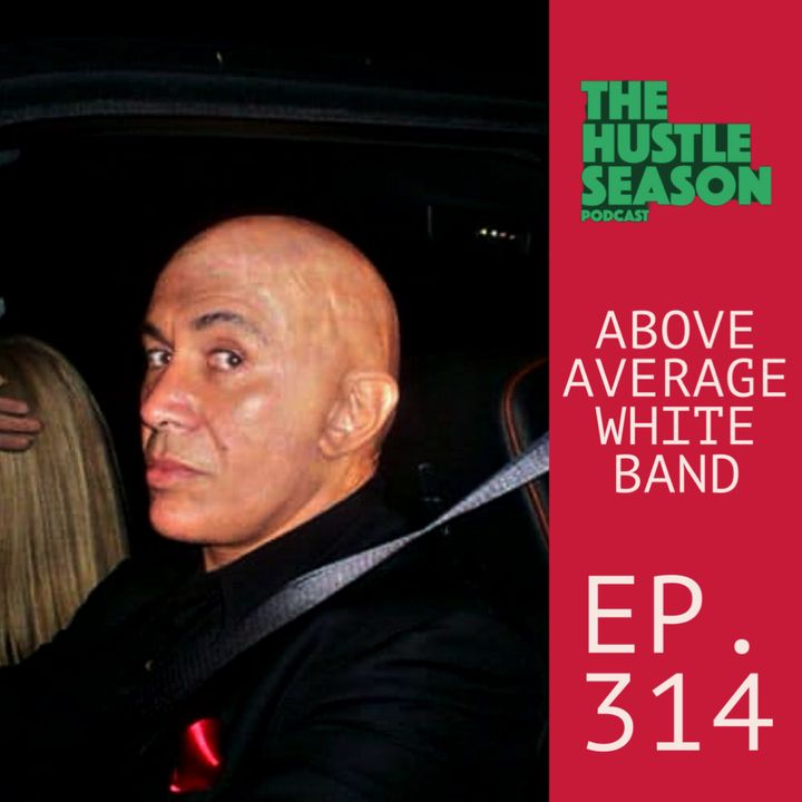 The Hustle Season: Ep. 314 Above Average White Band