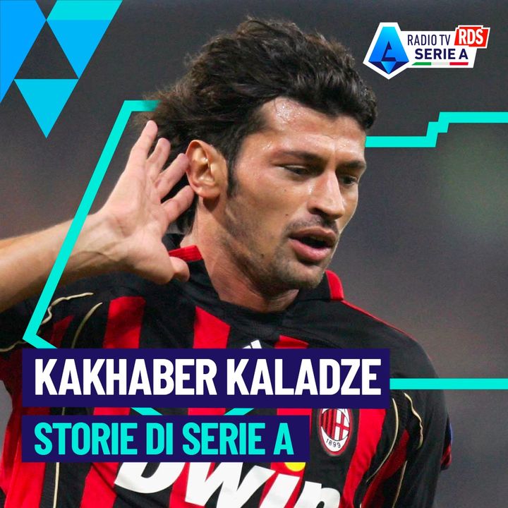 Storie di Serie A: Kakhaber Kaladze